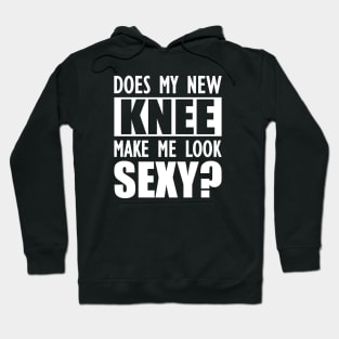 Knee Surgery - Does my new knee make me look sexy? Hoodie